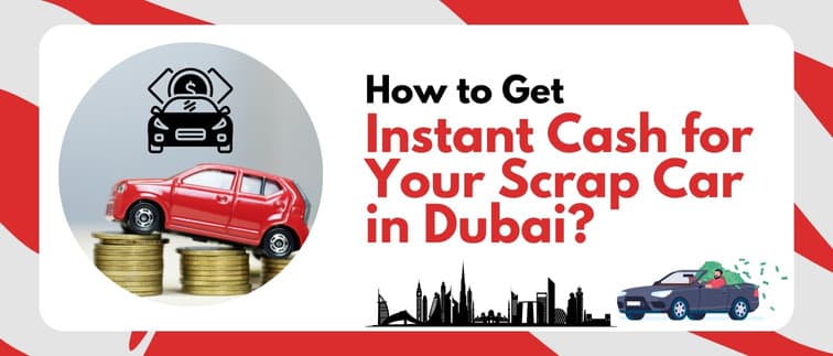 https://api.myscrapcars.com/blogs/How-to-get-instant-cash-for-your-scrap-car-in-dubai.jpg