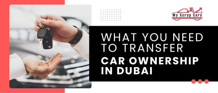 https://api.myscrapcars.com/blogs/What-you-need-to-transfer-car-ownership-in-dubai.jpg
