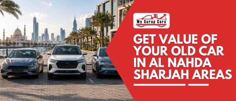 https://api.myscrapcars.com/blogs/get-value-of-your-old-car-in-al-nahda-sharjah-areas.jpg.jpeg