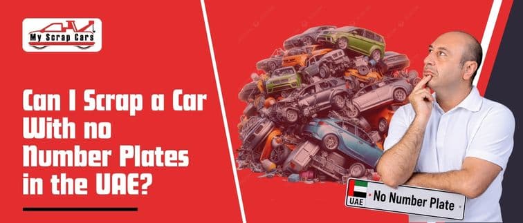 https://api.myscrapcars.com/blogs/can-i-scrap-a-car-with-no-number-plates-in-the-UAE.jpg.jpeg https://api.myscrapcars.com/blogs/can-i-scrap-a-car-with-no-number-plates-in-the-UAE.jpg.jpeg